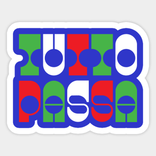 TUTTO PASSA. ITALIAN FOR EVERYTHING PASSES Sticker